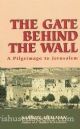 58647 The Gate Behind The Wall: A Pilgrimage To Jerusalem